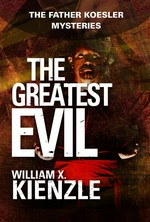 Greatest evil: The father koesler mystery series, book 20. William Kienzle.