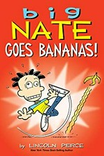 Big Nate goes bananas! by Lincoln Peirce.