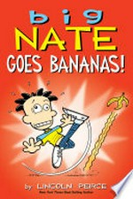 Big nate goes bananas! Big nate series, book 19. Lincoln Peirce.