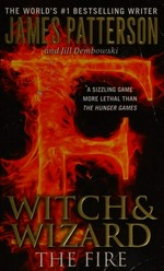 Witch & wizard : the fire / James Patterson and Jill Dembowski.