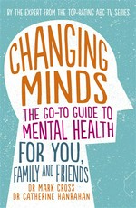 Changing minds: The go-to guide to mental health for family and friends. Dr Mark Cross.