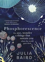 Phosphorescence--winner of the australian book industry book of the year award 2021: Julia Baird.