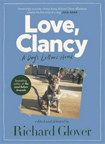 Love, clancy: A dog's letters home, edited and debated by richard glover. Richard Glover.
