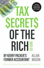 Tax secrets of the rich 2022-23 / By Kerry Packer's former accountant Allan Mason.