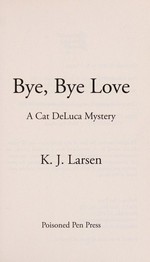 Bye, bye love / K.J. Larsen.