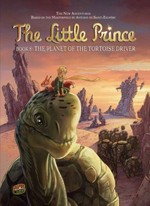The little prince. based on the animated series and an original story by Herve Benedetti and Nicolas Robin ; story, Guillaume Dorison ; translation, Anne and Owen Smith. Book 8, The Planet of the tortoise driver /