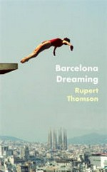 Barcelona dreaming / Rupert Thomson.