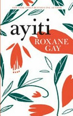 Ayiti / Roxane Gay.