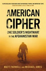 American cipher : one soldier's nightmare in the Afghanistan War / Matt Farwell and Michael Ames.