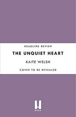 The unquiet heart / Kaite Welsh.