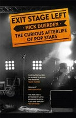 Exit stage left : the curious afterlife of pop stars / Nick Duerden.