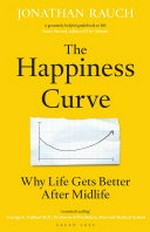 The happiness curve : why life turns around in middle age / Jonathan Rauch.