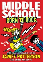 Born to rock: Middle school series, book 11. James Patterson.