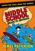 Middle school, escape to australia: Middle school series, book 9. James Patterson.