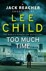 Too much time: A jack reacher short story. Lee Child.