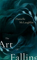 The art of falling / Danielle McLaughlin.