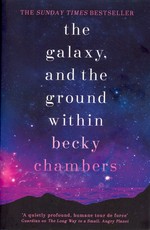 The galaxy, and the ground within / Becky Chambers.