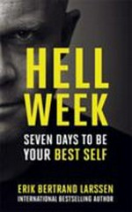 Hell week : seven days to be your best self / Erik Bertrand Larssen.