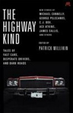 The highway kind : tales of fast cars, desperate drivers, and dark roads / edited by Patrick Millikin.
