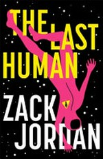 The last human / Zack Jordan.