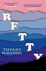 Betty / Tiffany McDaniel.