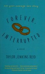 Forever, interrupted : [a novel] / Taylor Jenkins Reid.