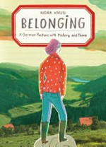 Belonging : a German reckons with history and home / Nora Krug.