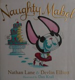 Naughty Mabel / Nathan Lane & Devlin Elliott ; illustrated by Dan Krall.
