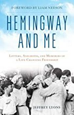 Hemingway and me : letters, anecdotes, and memories of a life-changing friendship / Jeffrey Lyons.