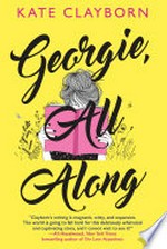 Georgie, all along: An uplifting and unforgettable love story. Kate Clayborn.