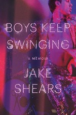 Boys keep swinging : a memoir / Jake Shears.