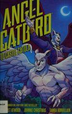 Angel Catbird. story by Margaret Atwood ; illustrations by Johnnie Christmas ; colors by Tamra Bonvillain ; letters by Nate Piekos of Blambot. Vol 2, To castle Catula