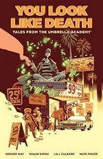 You look like death: tales from the Umbrella Academy / story, Gerard Way and Shaun Simon ; art & colors, I.N.J. Culbard ; letters, Nate Piekos of Blambot ; cover and chapter breaks by Gabriel Bá.