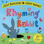 The rhyming rabbit / written by Julia Donaldson ; illustrated by Lydia Monks.