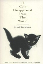 If cats disappeared from the world / Genki Kawamura ; translated from the Japanese by Eric Selland.