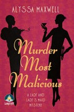 Murder most malicious / Alyssa Maxwell.