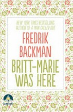 Britt-Marie was here / Fredrik Backman ; translated from the Swedish by Henning Koch.