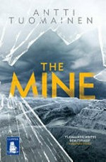 The mine / Antti Tuomainen ; translated by David Hackston.