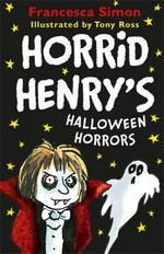 Horrid Henry's Halloween horrors / Francesca Simon ; illustrated by Tony Ross.