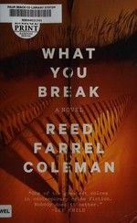 What you break / Reed Farrel Coleman.