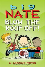 Blow the roof off! Big nate series, book 22. Lincoln Peirce.