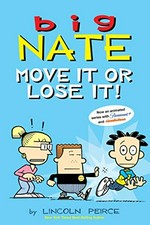 Big Nate. by Lincoln Pierce. Move it or lose it!