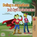 Being a superhero = Jak być bohaterem / Liz Shmuilov ; illustrated by Mary K. Biswas ; translated from English by Bożena Podstawska / tłumaczenie z języka angielskiego Bożena Podstawska.