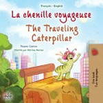 La chenille voyageuse = The traveling caterpillar / Rayne Coshav ; illustré par Patrisia Marian ; traduit de l'anglais par Sophie Troff.
