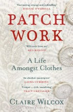 Patch work : a life amongst clothes / Calire Wilcox.