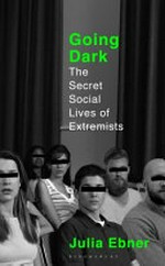 Going dark : the secret social lives of extremists / Julia Ebner.