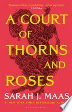 A court of thorns and roses: Sarah J. Maas.