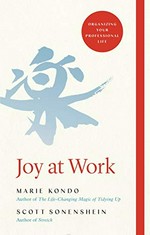 Joy at work : organizing your professional life / Marie Kondō and Scott Sonenshein.