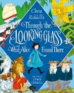 Chris Riddell's Through the looking-glass and what Alice found there / written by Lewis Carroll.