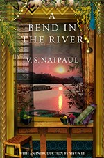 A bend in the river / V. S. Naipaul with introduction by Yiyun Li.